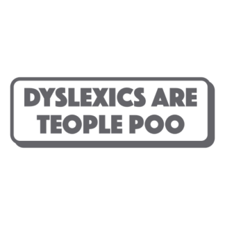 Dyslexics Are Teople Poo Decal (Grey)